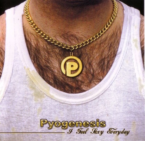 Pyogenesis feel sexy - pyogenesis, i