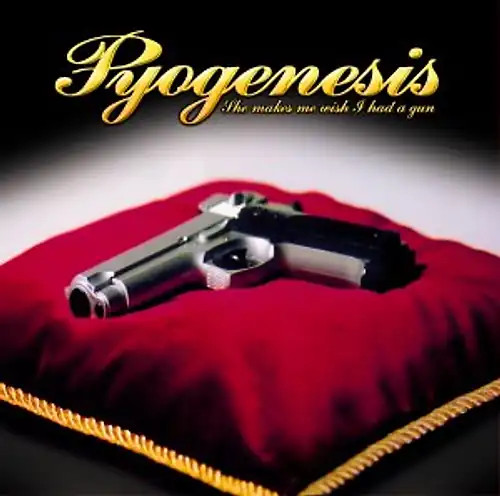 Pyogenesis she makes - -,