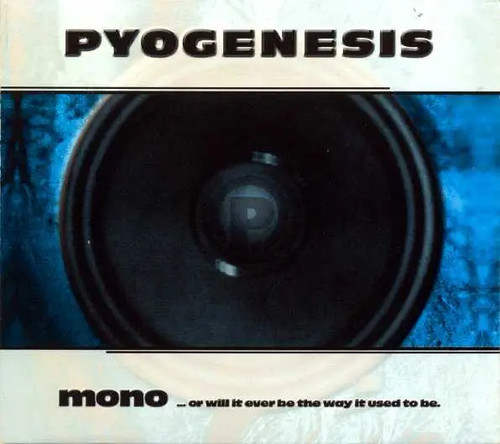 Pyogenesis mono or - mono...or, will
